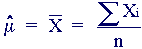 mu_hat = X_bar = (sum of Xi)/n