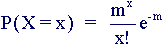 P(X=x) = (m^x/x!).e^(-m)